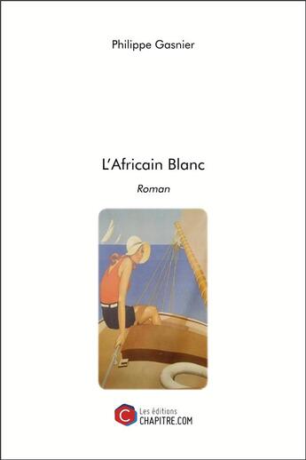 Couverture du livre « L'africain blanc » de Philippe Gasnier aux éditions Chapitre.com