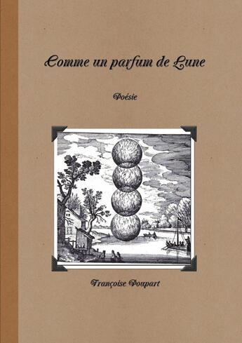 Couverture du livre « COMME UN PARFUM DE LUNE » de Françoise Poupart aux éditions Lulu