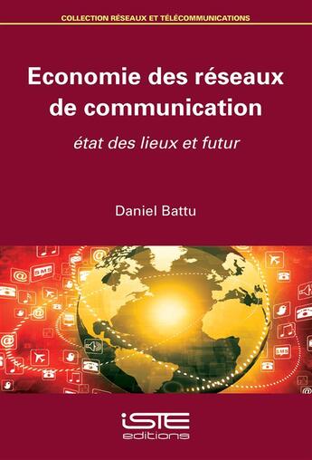 Couverture du livre « Économie des réseaux de communication ; état des lieux et futur » de Daniel Battu aux éditions Iste