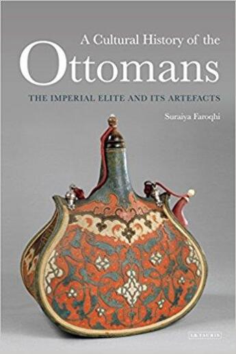 Couverture du livre « Cultural history of the Ottomans : the imperial elite and its artefacts » de Suraiya Faroqhi aux éditions Tauris