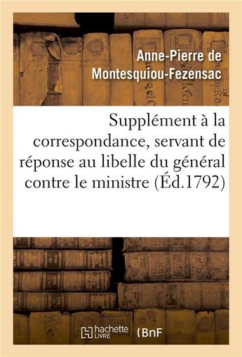 Couverture du livre « Supplement a la correspondance, servant de reponse au libelle du general contre le ministre » de Montesquiou-Fezensac aux éditions Hachette Bnf