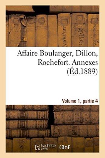 Couverture du livre « Affaire boulanger, dillon, rochefort, volume 1, partie 4 annexes » de  aux éditions Hachette Bnf