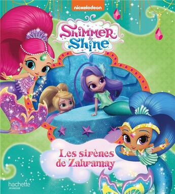 Couverture du livre « Shimmer and Shine ; les sirènes de Zahramay » de  aux éditions Hachette Jeunesse