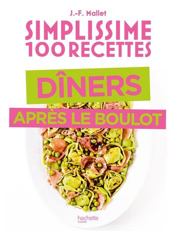 Couverture du livre « Simplissime : 100 recettes ; dîners après le boulot » de Jean-Francois Mallet aux éditions Hachette Pratique