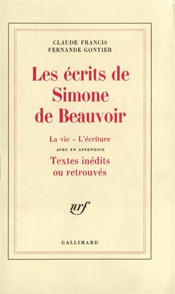 Couverture du livre « Les écrits de Simone de Beauvoir ; la vie ; l'écriture » de Gontier Fernande aux éditions Gallimard