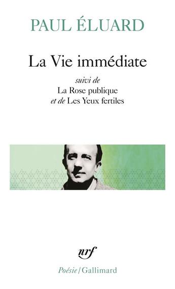 Couverture du livre « La vie immédiate ; la rose publique ; les yeux fertiles ; l'évidence poétique » de Paul Eluard aux éditions Gallimard