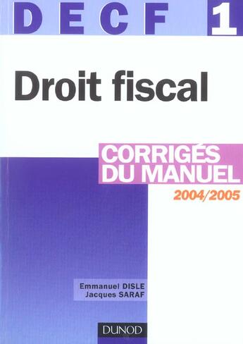 Couverture du livre « DECF N.1 ; DROIT FISCAL ; CORRIGES DU MANUEL (9e édition) » de Emmanuel Disle et Jacques Saraf aux éditions Dunod