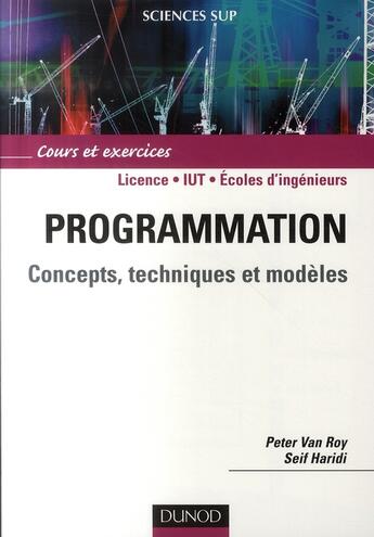 Couverture du livre « Programmation ; concepts, techniques et modèles ; licence/IUT/écoles d'ingénieurs ; cours et exercices » de Peter Van Roy et Seif Haridi aux éditions Dunod