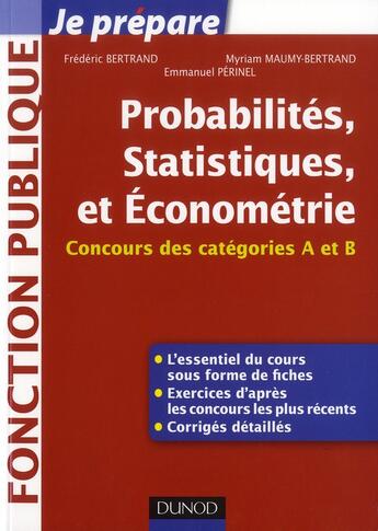 Couverture du livre « Je prépare ; probabilités, statistiques et économétrie ; concours des catégories A et B » de Frederic Bertrand et Myriam Maumy-Bertrand aux éditions Dunod