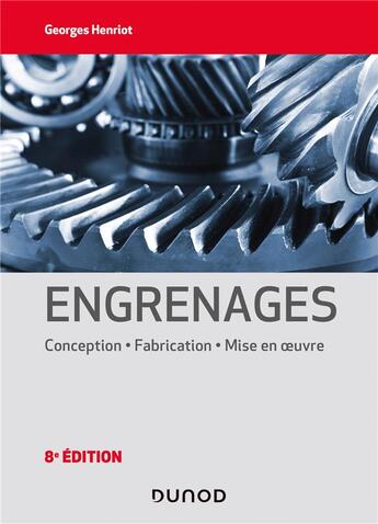 Couverture du livre « Engrenages ; conception, fabrication, mise en oeuvre (8e édition) » de Henriot Georges aux éditions Dunod