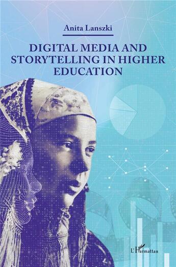 Couverture du livre « Digital media and storytelling in higher education » de Lanszki Anita aux éditions L'harmattan