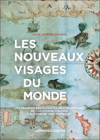 Couverture du livre « Les nouveaux visages du monde : Explorations géographiques de Christophe Colomb à Alexandre von Humboldt » de Jean-Jacques Bavoux aux éditions Armand Colin