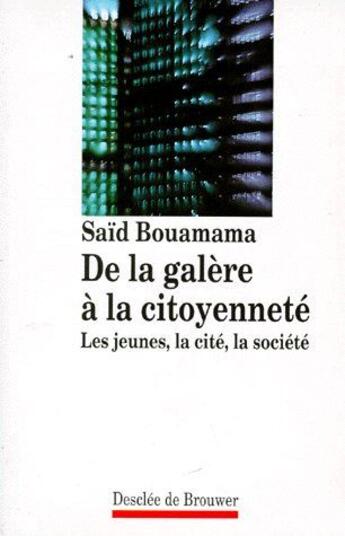 Couverture du livre « De la galère à la citoyenneté ; les jeunes, la cité, la société » de Said Bouamama aux éditions Desclee De Brouwer