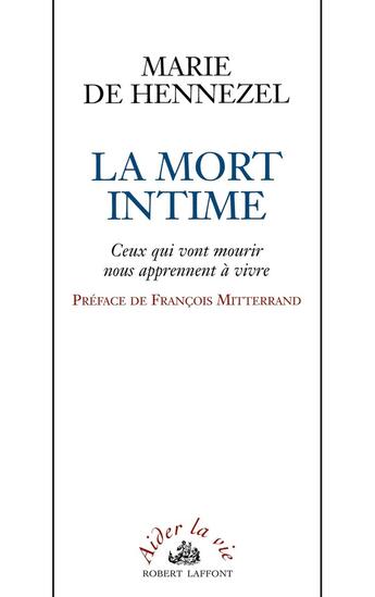 Couverture du livre « La Mort intime - Ceux qui vont mourir nous apprennent à vivre » de Marie De Hennezel aux éditions Robert Laffont