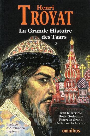 Couverture du livre « La grande histoire des Tsars t.1 ; Ivan le Terrible, Boris Godounov, Pierre le Grand, Catherine la Grande » de Henri Troyat aux éditions Omnibus