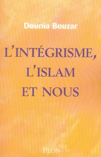 Couverture du livre « L'integrisme, l'islam et nous » de Dounia Bouzar aux éditions Plon