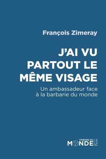 Couverture du livre « J'ai vu partout le même visage » de Francois Zimeray aux éditions Plon