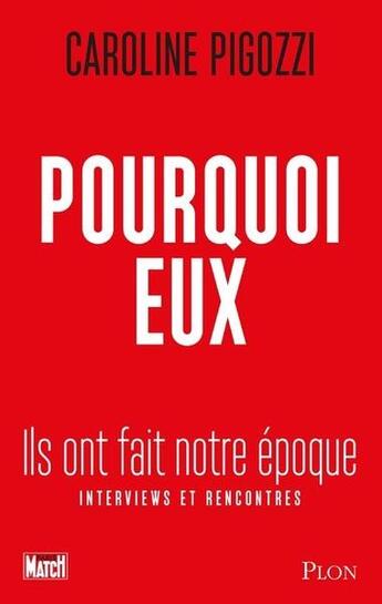 Couverture du livre « Pourquoi eux : ils ont fait notre époque » de Caroline Pigozzi aux éditions Plon