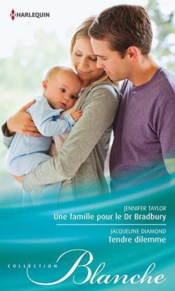 Couverture du livre « Une famille pour le Dr Bradbury ; tendre dilemme » de Jacqueline Diamond et Jennifer Taylor aux éditions Harlequin