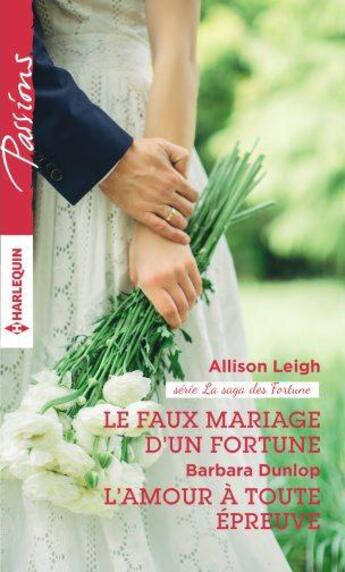 Couverture du livre « Le faux mariage d'un fortune ; l'amour à toute épreuve » de Barbara Dunlop et Allison Leigh aux éditions Harlequin