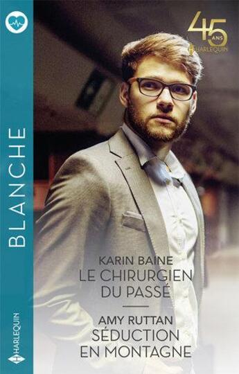 Couverture du livre « Le chirurgien du passé ; séduction en montagne » de Karin Baine et Amy Ruttan aux éditions Harlequin