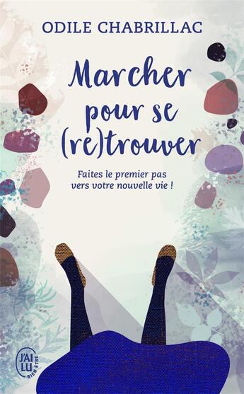 Couverture du livre « Marcher pour se (re)trouver ; faites le premier pas vers votre nouvelle vie ! » de Odile Chabrillac aux éditions J'ai Lu