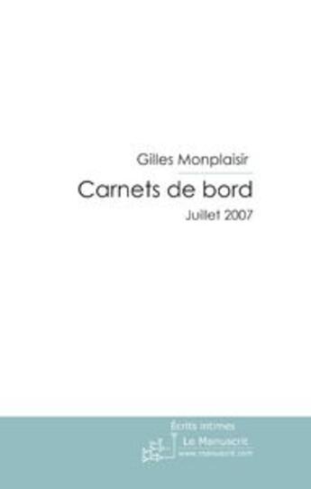 Couverture du livre « Carnets de bord ; juillet 2007 » de Gilles Monplaisir aux éditions Le Manuscrit