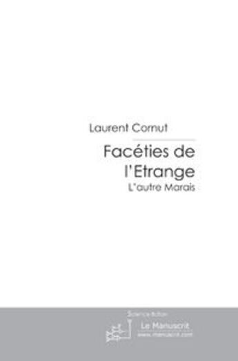 Couverture du livre « Facéties de l'étrange ; l'autre Marais » de Laurent Cornut aux éditions Le Manuscrit