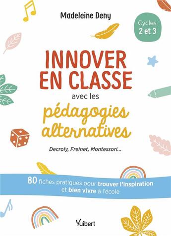 Couverture du livre « Innover en classe avec les pédagogies alternatives : Decroli, Freinet, Montessori... 80 fiches pratiques pour trouver l'inspiration et bien vivre à l'école » de Madeleine Deny aux éditions Vuibert