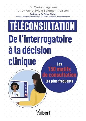 Couverture du livre « Téléconsultation : De l'interrogatoire à la décision clinique : Les 150 motifs de consultation les plus fréquents » de Anne-Sylvie Poisson-Salomon et Marion Lagneau aux éditions Vuibert