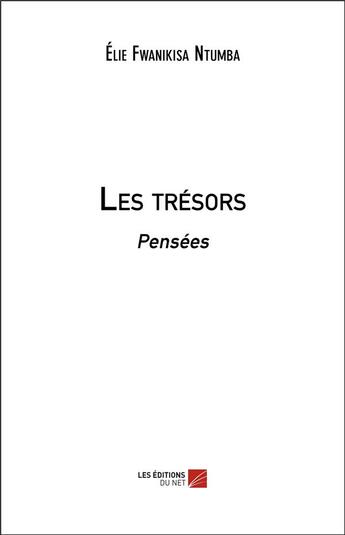 Couverture du livre « Les trésors ; pensées » de Elie Fwanikisa Ntumba aux éditions Editions Du Net