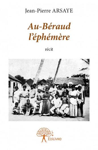 Couverture du livre « Au-Béraud l'éphémère » de Jean-Pierre Arsaye aux éditions Edilivre