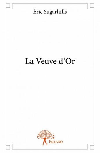 Couverture du livre « La veuve d'or » de Eric Sugarhills aux éditions Edilivre