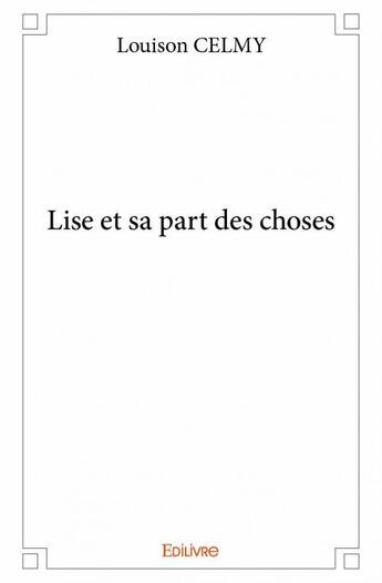 Couverture du livre « Lise et sa part des choses » de Louison Celmy aux éditions Edilivre