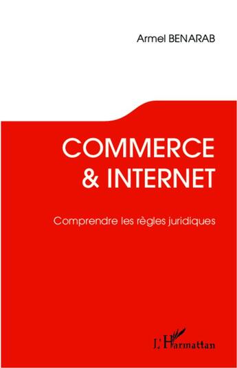 Couverture du livre « Commerce & internet ; comprendre les règles juridiques » de Armel Benarab aux éditions L'harmattan