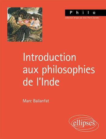 Couverture du livre « Introduction aux philosophies de l'Inde » de Marc Ballanfat aux éditions Ellipses