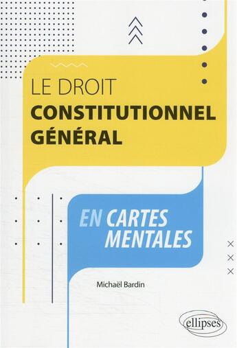 Couverture du livre « Le droit constitutionnel général en cartes mentales » de Michael Bardin aux éditions Ellipses