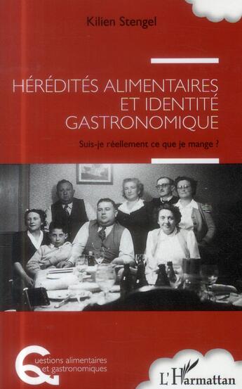 Couverture du livre « Hérédités alimentaires et identité gastronomique ; suis-je réellement ce que je mange ? » de Kilien Stengel aux éditions L'harmattan