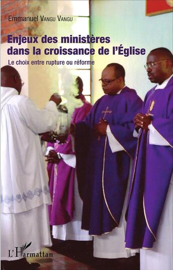 Couverture du livre « Enjeux des ministères dans la croissance de l'Eglise : Le choix entre rupture ou réforme » de Emmanuel Vangu Vangu aux éditions L'harmattan