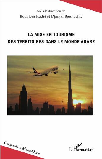 Couverture du livre « La mise en tourisme des territoires dans le monde arabe » de Djamal Benhacine et Boualem Kadri aux éditions L'harmattan