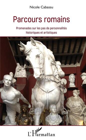 Couverture du livre « Parcours romains ; promenades sur les pas de personnalités historiques et artistiques » de Nicole Cabassu aux éditions L'harmattan