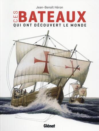 Couverture du livre « Ces bateaux qui ont découvert le monde » de Jean-Benoit Heron aux éditions Glenat