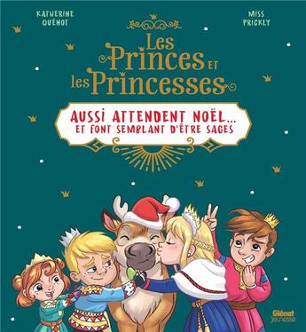 Couverture du livre « Les princes et les princesses aussi attendent Noël... et font semblant d'être sages » de Katherine Quenot et Miss Prickly aux éditions Glenat Jeunesse