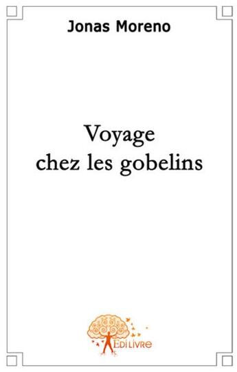 Couverture du livre « Voyage chez les gobelins » de Jonas Moreno aux éditions Edilivre