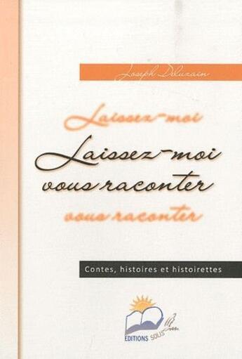 Couverture du livre « Laissez moi vous raconter ; contes, histoires et histoirettes » de Joseph Deluzain aux éditions Solis