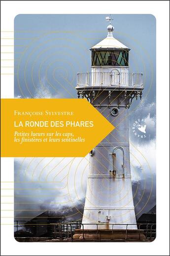 Couverture du livre « La ronde des phares ; petites lueurs sur les caps, les finistères et leurs sentinelles » de Francoise Sylvestre aux éditions Transboreal