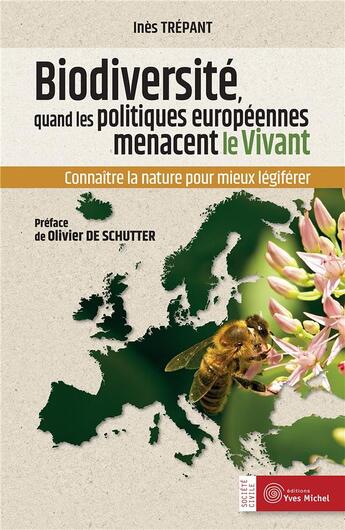 Couverture du livre « Biodiversité, quand les politiques européennes menacent le vivant ; connaître la nature pour mieux légiférer » de Ines Trepant aux éditions Yves Michel