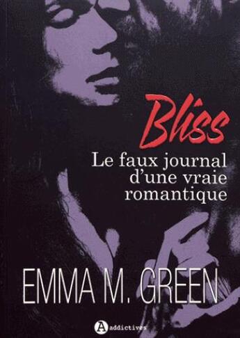 Couverture du livre « Bliss ; le faux journal d'une vraie romantique » de Green Emma M aux éditions Editions Addictives