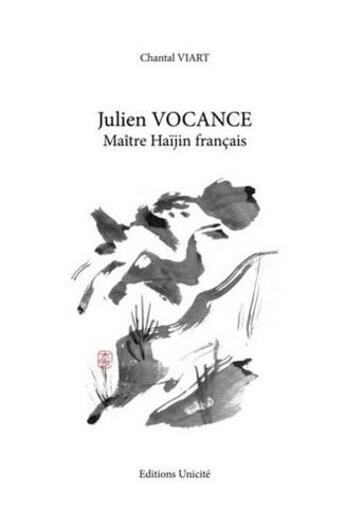 Couverture du livre « Julien Vocance ; maître haïjin français » de Chantal Viart aux éditions Unicite