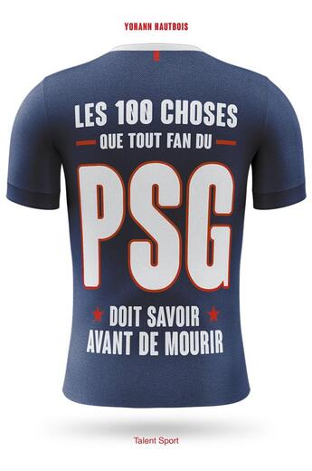 Couverture du livre « Les 100 choses que tout fan du PSG doit savoir avant de mourir » de Yohann Hautbois aux éditions Talent Sport